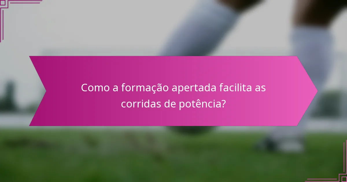 Como a formação apertada facilita as corridas de potência?