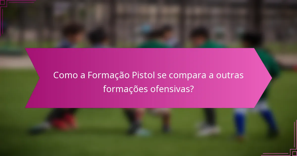 Como a Formação Pistol se compara a outras formações ofensivas?