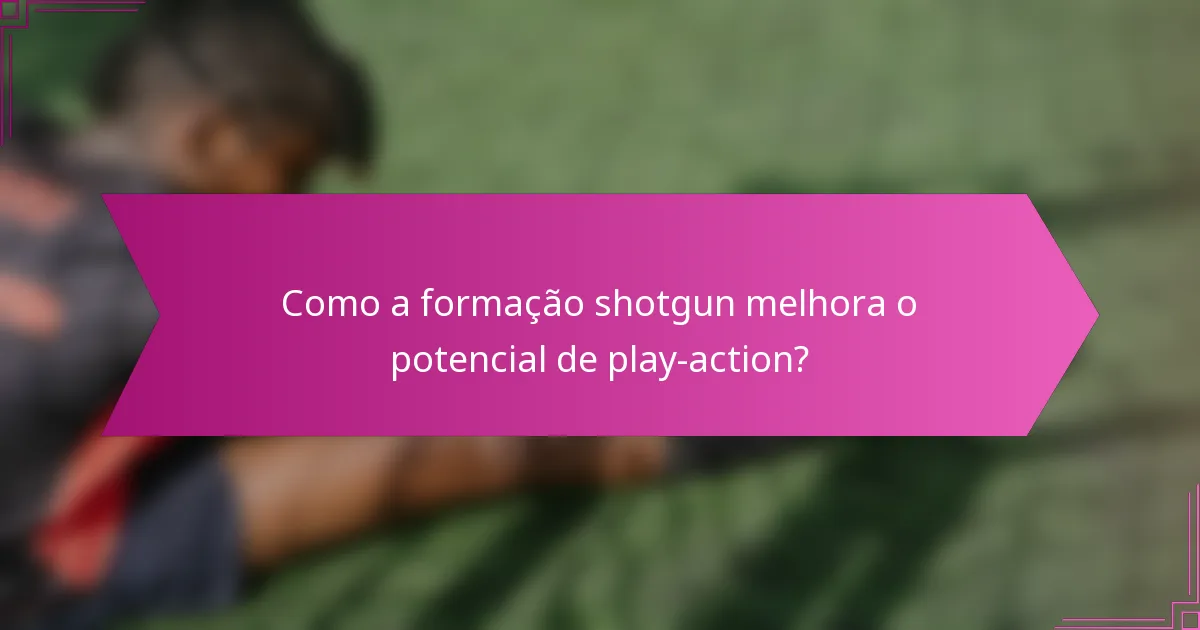 Como a formação shotgun melhora o potencial de play-action?