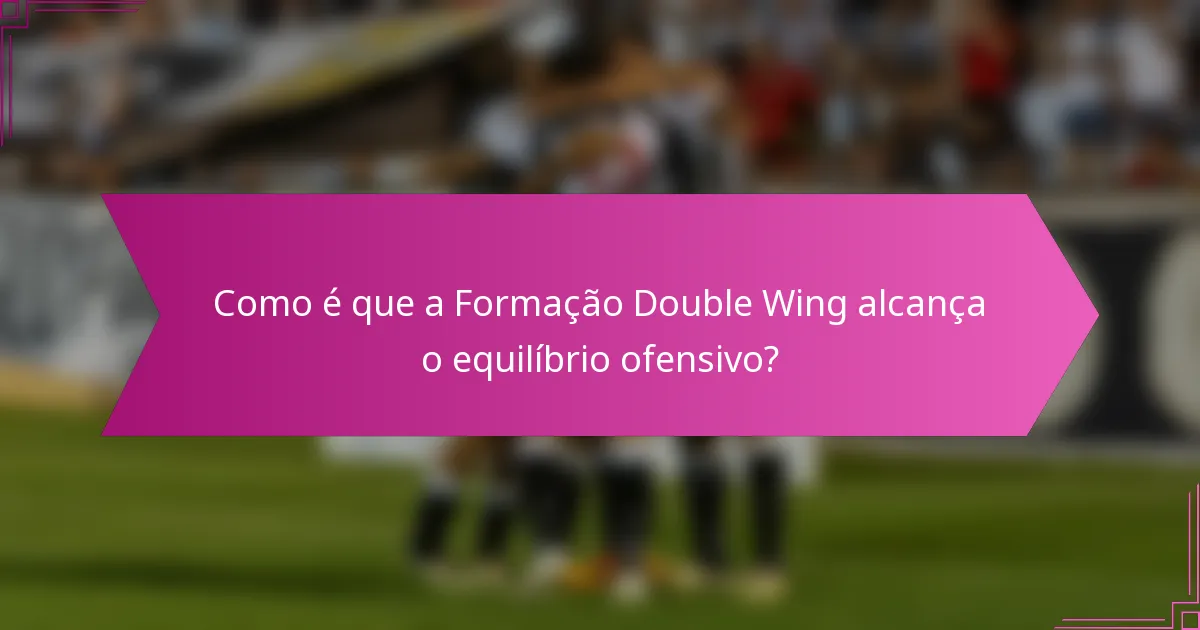 Como é que a Formação Double Wing alcança o equilíbrio ofensivo?