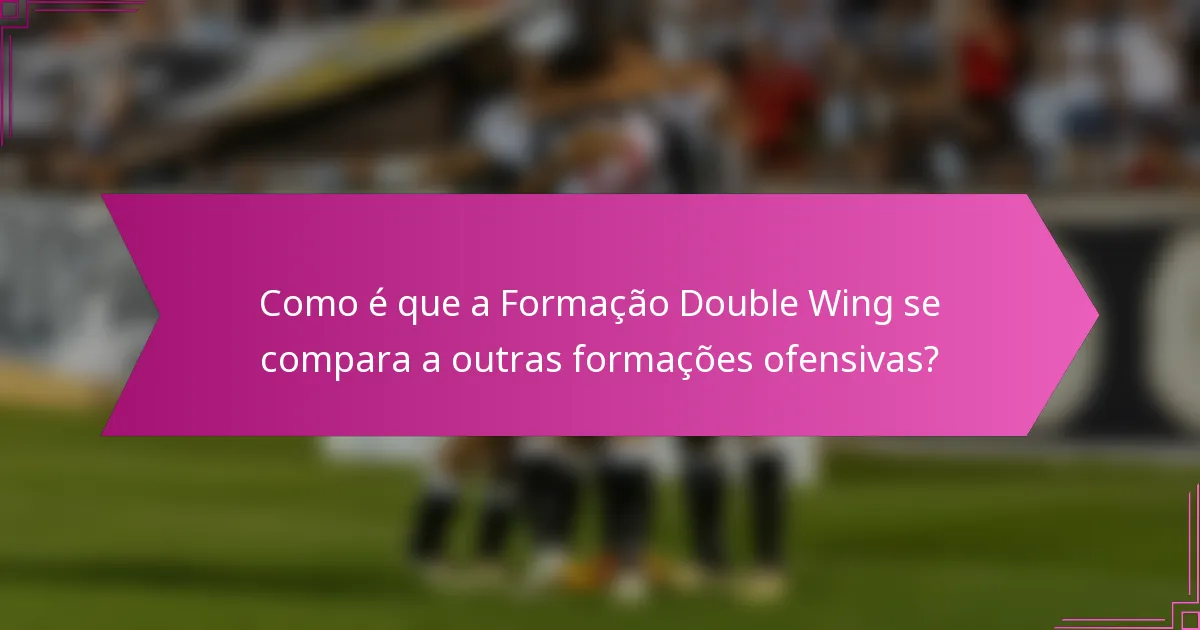 Como é que a Formação Double Wing se compara a outras formações ofensivas?