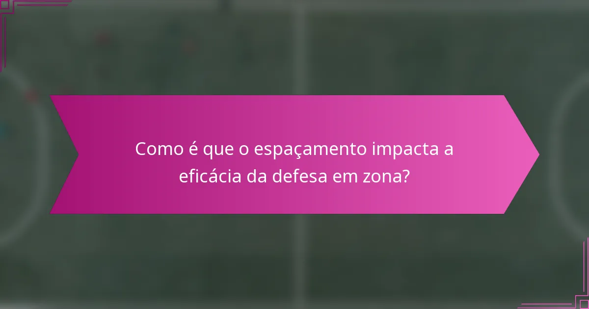 Como é que o espaçamento impacta a eficácia da defesa em zona?
