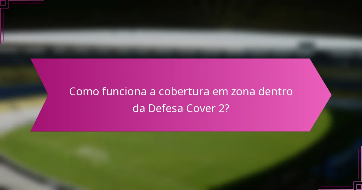 Como funciona a cobertura em zona dentro da Defesa Cover 2?