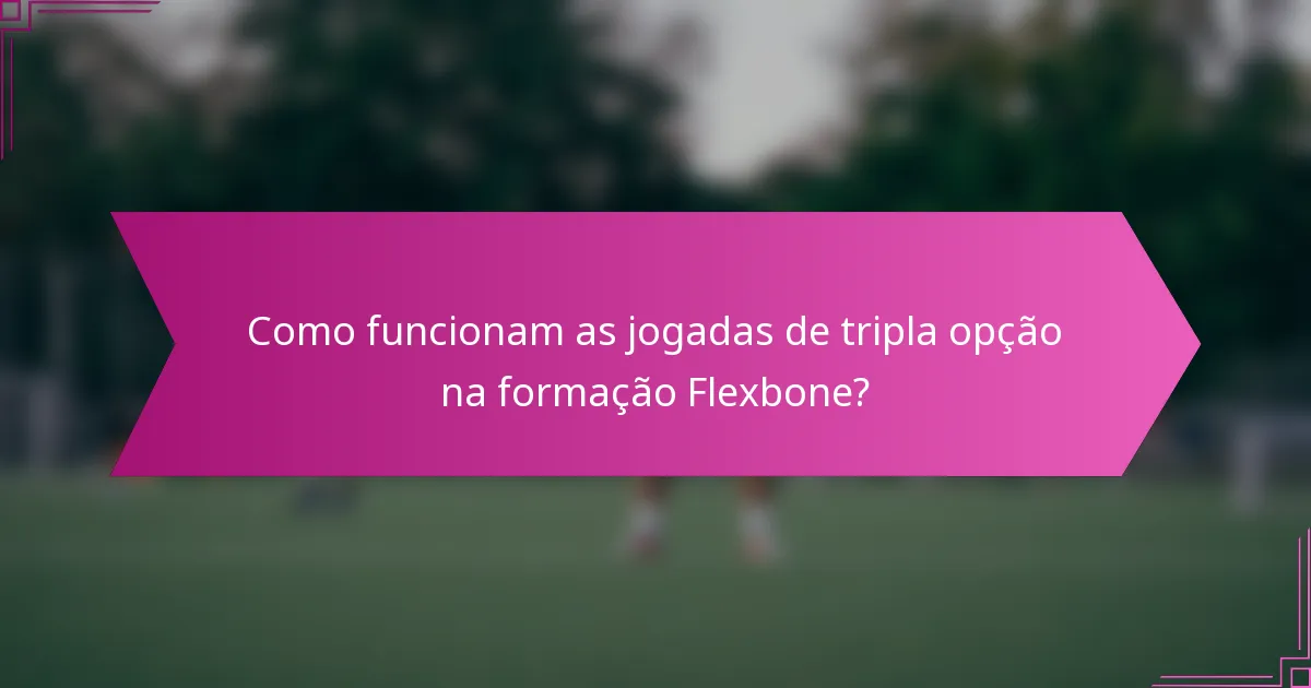 Como funcionam as jogadas de tripla opção na formação Flexbone?