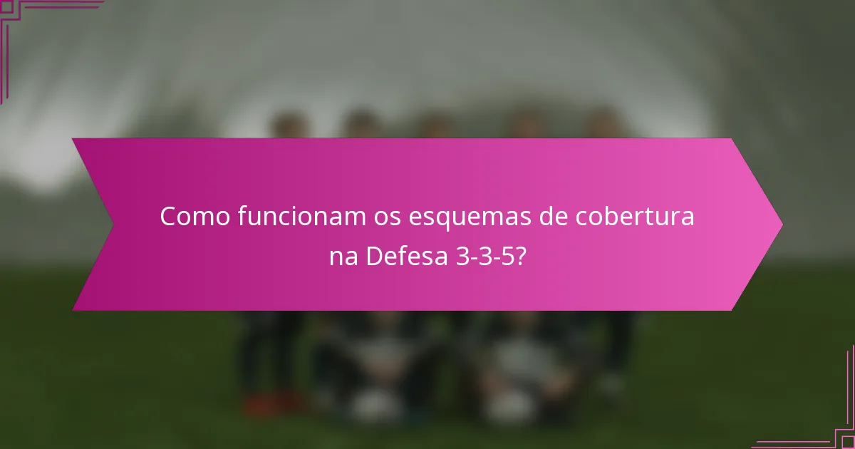 Como funcionam os esquemas de cobertura na Defesa 3-3-5?