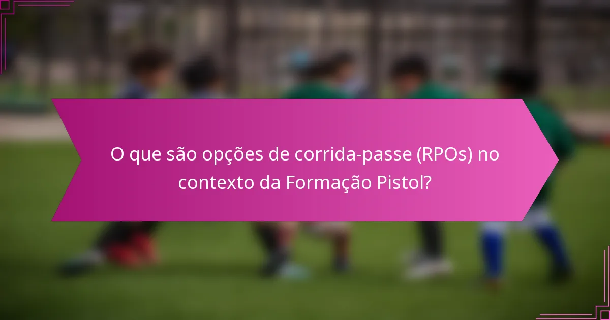 O que são opções de corrida-passe (RPOs) no contexto da Formação Pistol?