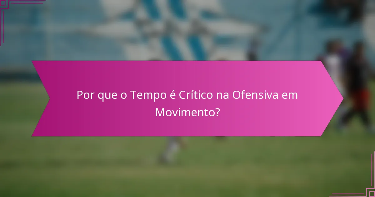 Por que o Tempo é Crítico na Ofensiva em Movimento?