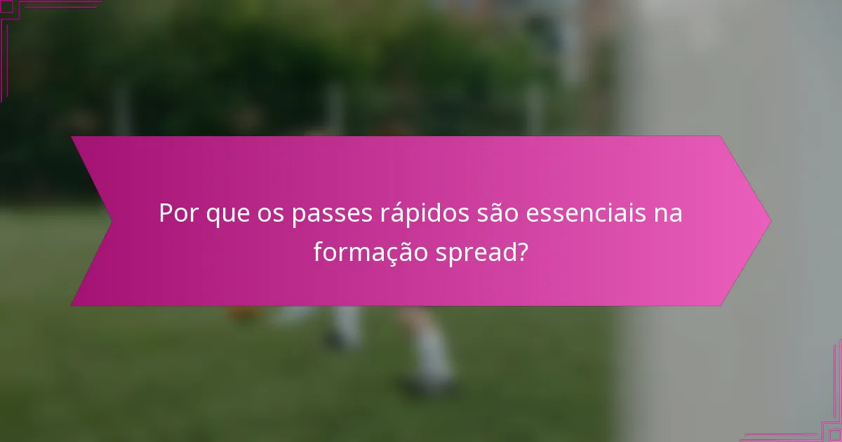 Por que os passes rápidos são essenciais na formação spread?