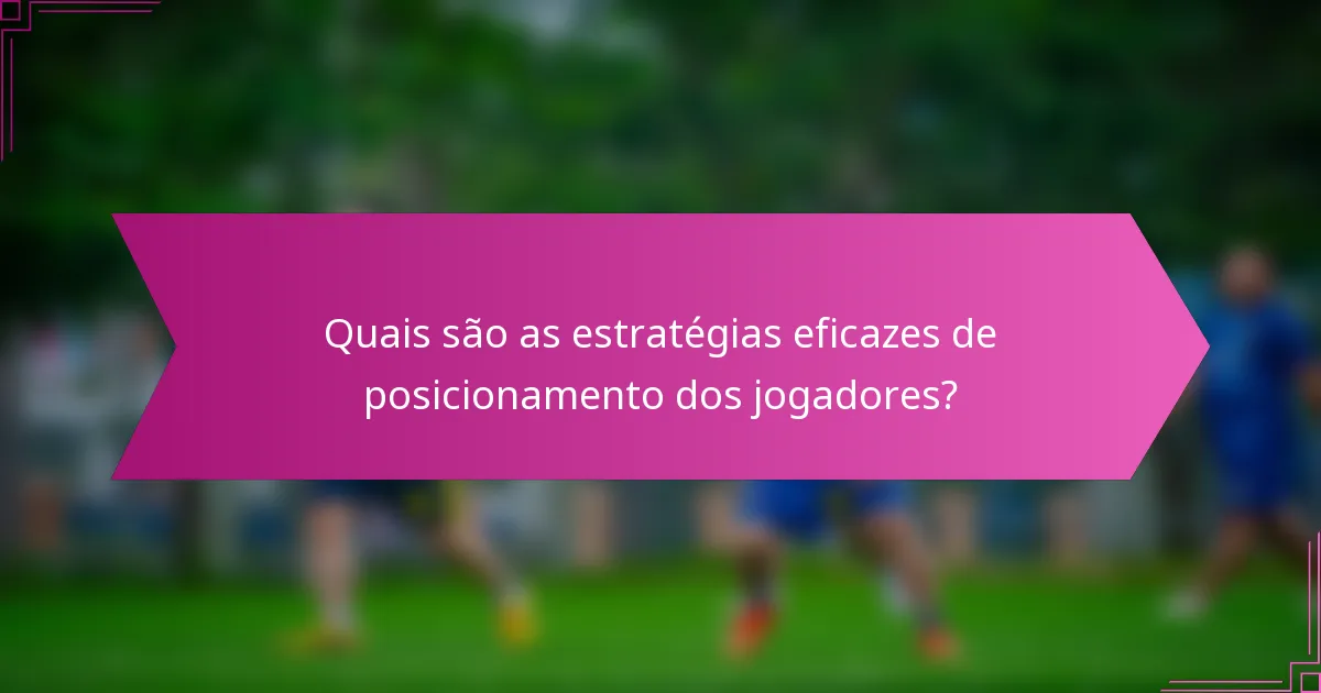 Quais são as estratégias eficazes de posicionamento dos jogadores?