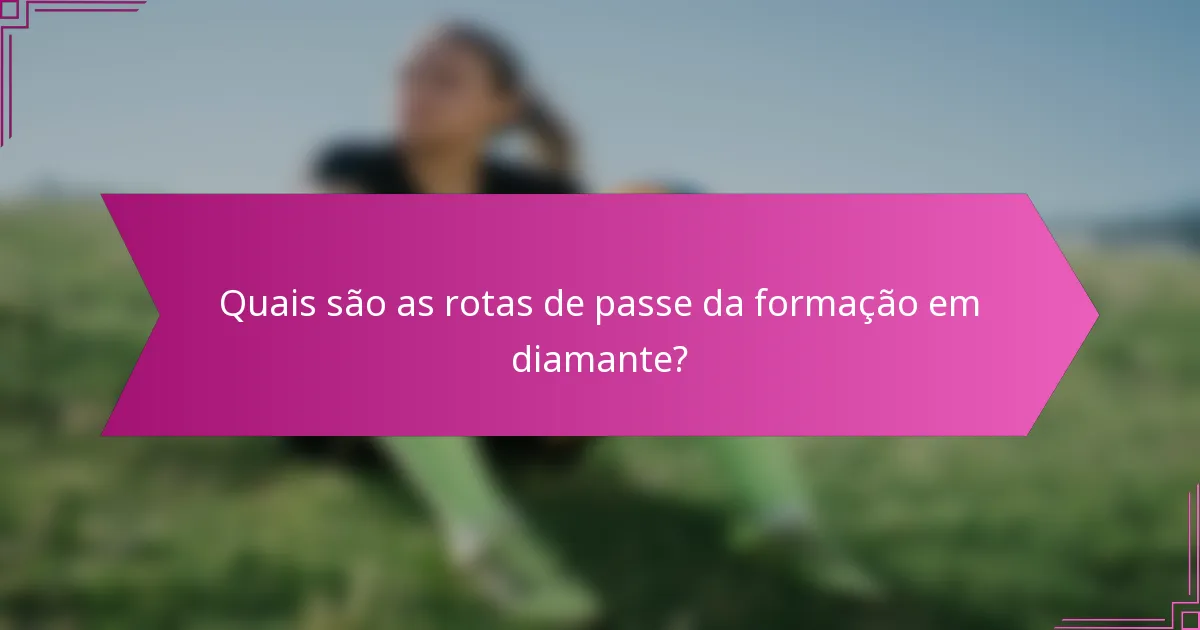 Quais são as rotas de passe da formação em diamante?