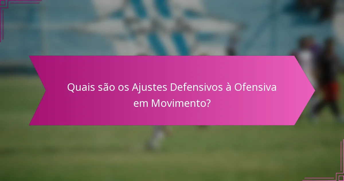 Quais são os Ajustes Defensivos à Ofensiva em Movimento?