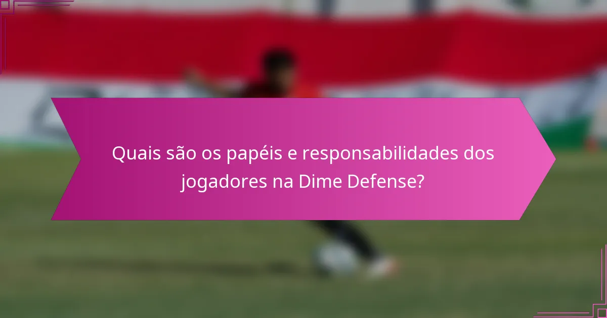 Quais são os papéis e responsabilidades dos jogadores na Dime Defense?