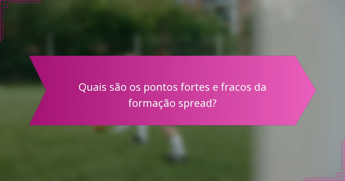Quais são os pontos fortes e fracos da formação spread?