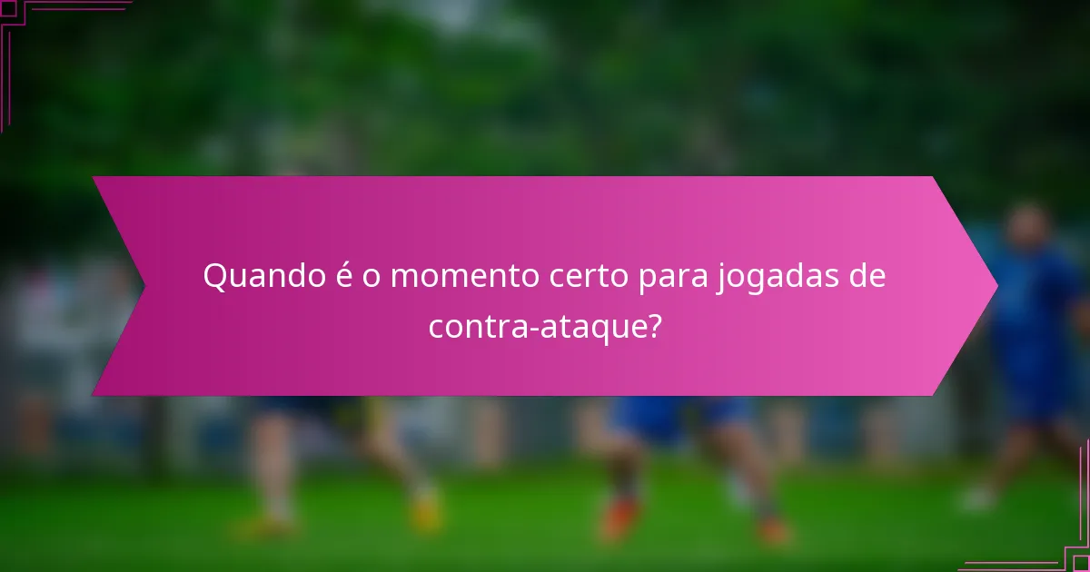Quando é o momento certo para jogadas de contra-ataque?